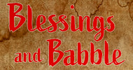 BLESSINGS and BABBLE